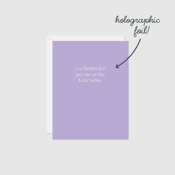 You Better Not Put Me at the Kids' Table (Foil)