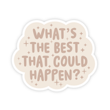 What's the best that could happen Vinyl Sticker