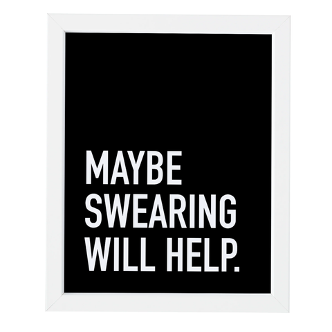 Maybe Swearing Will Help Print (8" x 10")