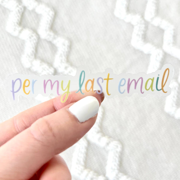 Clear Per My Last Email Sticker